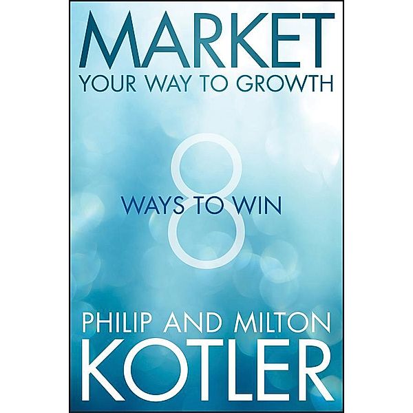 Market Your Way to Growth, Philip Kotler, Milton Kotler