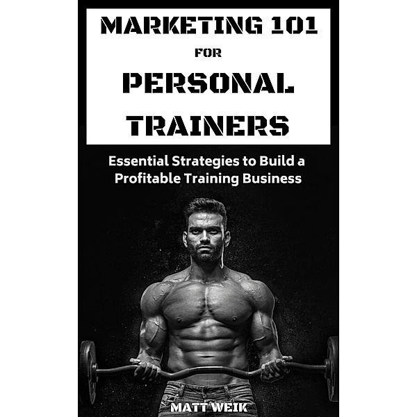 Marketing 101 for Personal Trainers, Matt Weik
