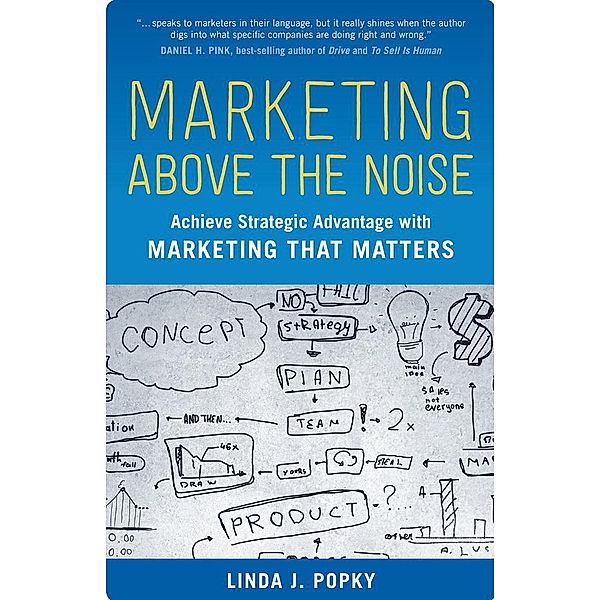 Marketing Above the Noise, Linda J. Popky
