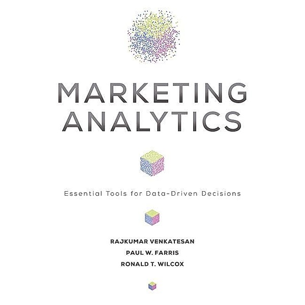 Marketing Analytics, Rajkumar Venkatesan, Paul W. Farris, Ronald T. Wilcox