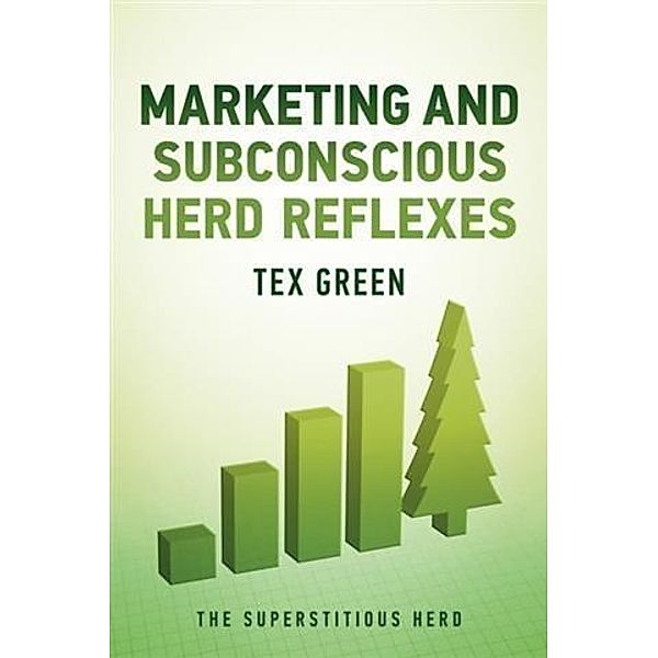 Marketing and Subconscious Herd Reflexes, Tex Green