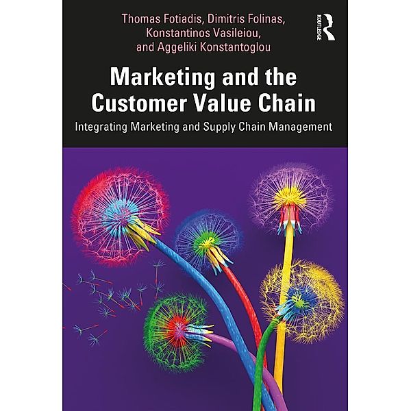 Marketing and the Customer Value Chain, Thomas Fotiadis, Dimitris Folinas, Konstantinos Vasileiou, Aggeliki Konstantoglou