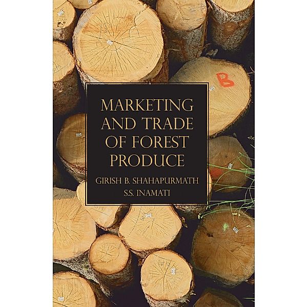 Marketing and Trade of Forest Produce, Girish B. Shahapurmath, S. S. Inamati