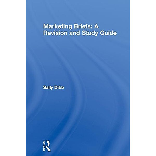 Marketing Briefs: A Revision and Study Guide, Sally Dibb