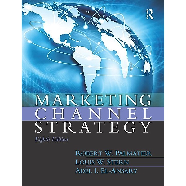 Marketing Channel Strategy, Robert W. Palmatier, Louis W. Stern, Adel I. El-Ansary