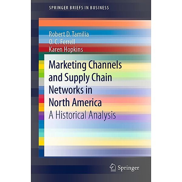 Marketing Channels and Supply Chain Networks in North America / SpringerBriefs in Business, Robert D. Tamilia, O. C. Ferrell, Karen Hopkins