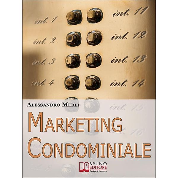 Marketing Condominiale. Come Acquisire Nuovi Condomini e Triplicare il Fatturato della Tua Attività di Gestione (Ebook italiano - Anteprima Gratis), Alessandro Merli