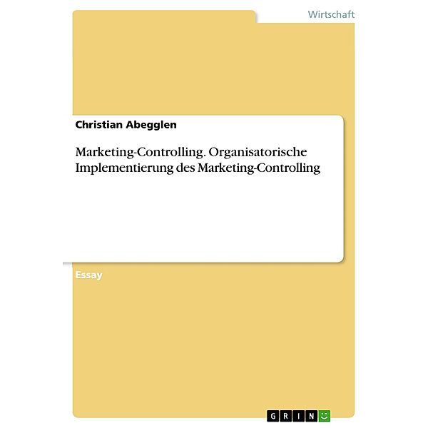 Marketing-Controlling. Organisatorische Implementierung des Marketing-Controlling, Christian Abegglen