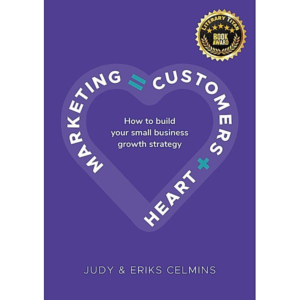 Marketing = Customers + Heart, Judy Celmins, Eriks Celmins