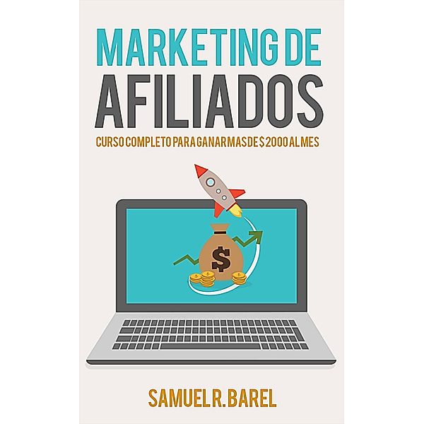 Marketing De Afiliados , Curso Completo Para Ganar $ 2000 Al Mes, Samuel R. Barel