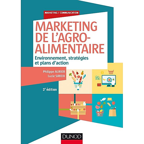 Marketing de l'agroalimentaire - 3e éd. / Marketing/Communication, Philippe Aurier, Lucie Sirieix