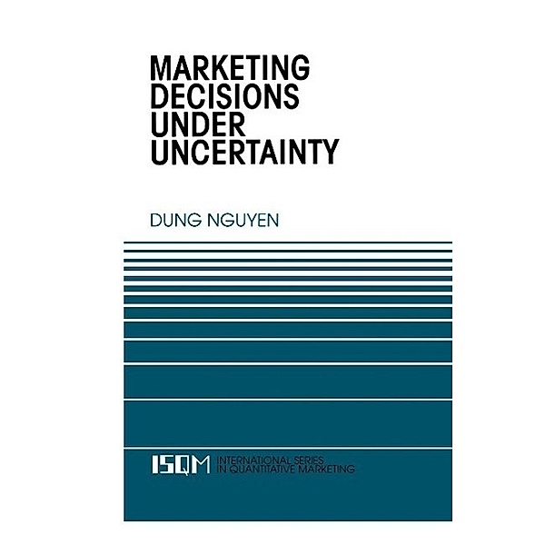 Marketing Decisions Under Uncertainty / International Series in Quantitative Marketing Bd.6, Dung Nguyen