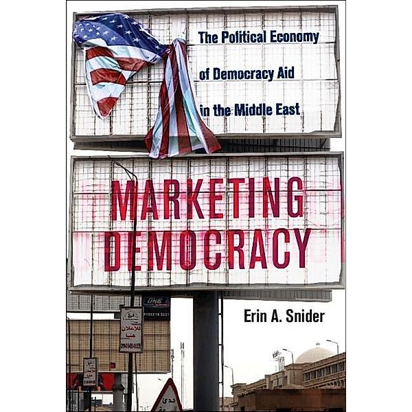 Marketing Democracy / Cambridge Middle East Studies, Erin A. Snider