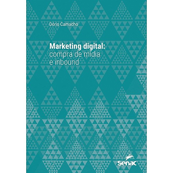 Marketing digital: compra de mídia e inbound / Série Universitária, Dóris Camacho
