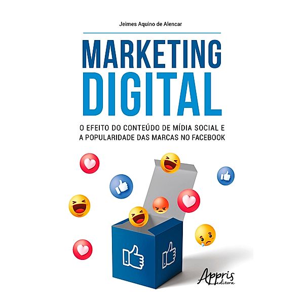 Marketing Digital: o Efeito do Conteúdo de Mídia Social e a Popularidade das Marcas no Facebook, Jeimes Aquino de Alencar