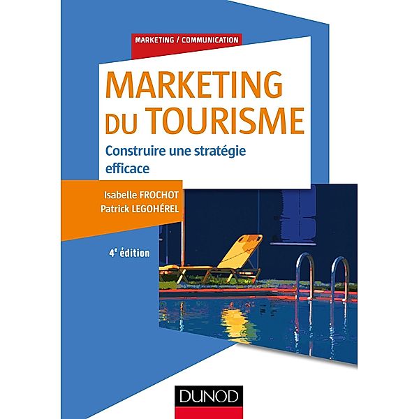 Marketing du tourisme - 4e éd. / Marketing/Communication, Isabelle Frochot, Patrick Legohérel