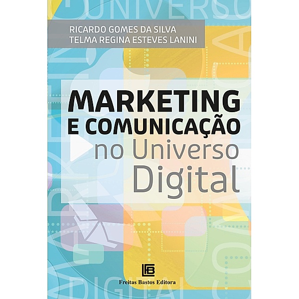 Marketing e Comunicação no Universo Digital, Ricardo Gomes da Silva, Telma Regina Esteves Lanini