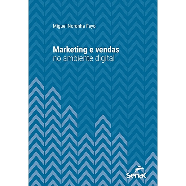 Marketing e vendas no ambiente digital / Série Universitária, Miguel Noronha Feyo