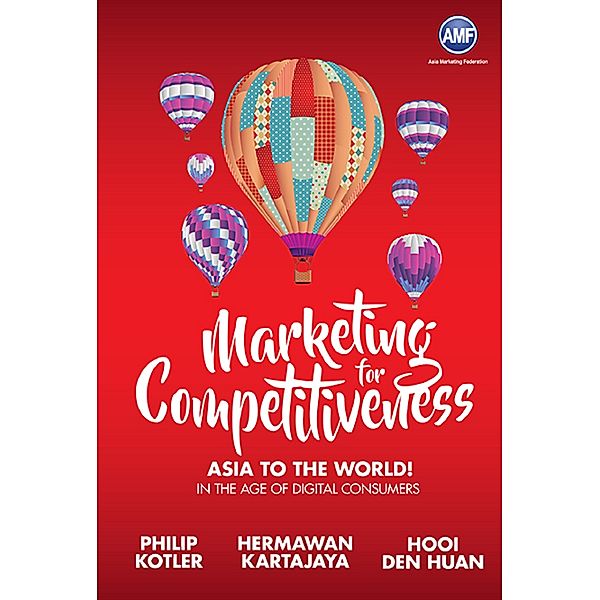 Marketing for Competitiveness: Asia to The World, Philip Kotler, Hermawan Kartajaya;Den Huan Hooi