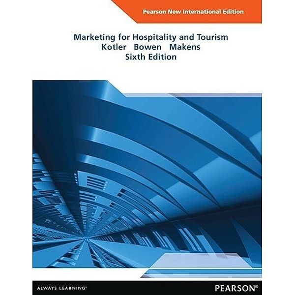 Marketing for Hospitality and Tourism, Philip Kotler, Jane T. Bowen, James C. Makens