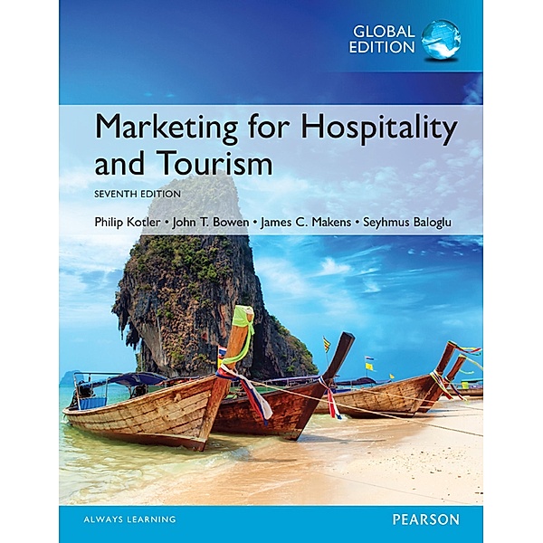 Marketing for Hospitality and Tourism, Global Edition, Philip T. Kotler, John T. Bowen, James Makens, Seyhmus Baloglu
