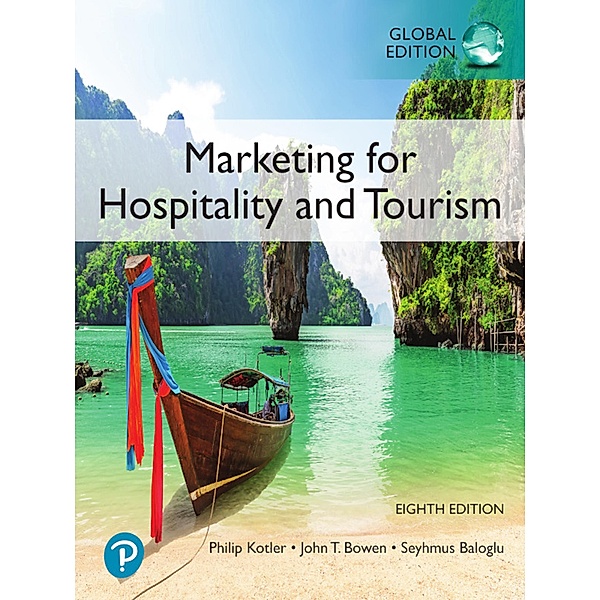 Marketing for Hospitality and Tourism, Global Edition, Philip Kotler, John T. Bowen, James Makens, Seyhmus Baloglu