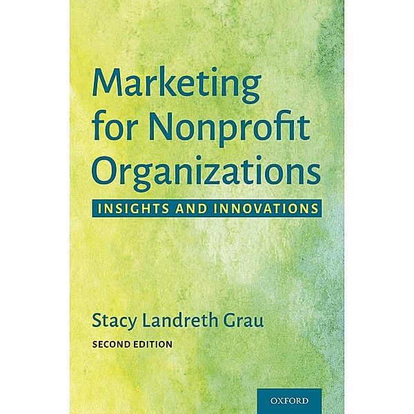 Marketing for Nonprofit Organizations, Stacy Landreth Grau