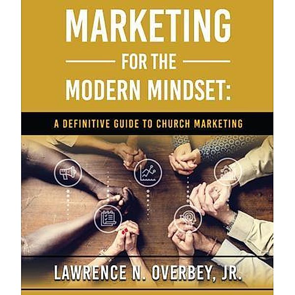 Marketing for the Modern Mindset, Lawrence N. Overbey