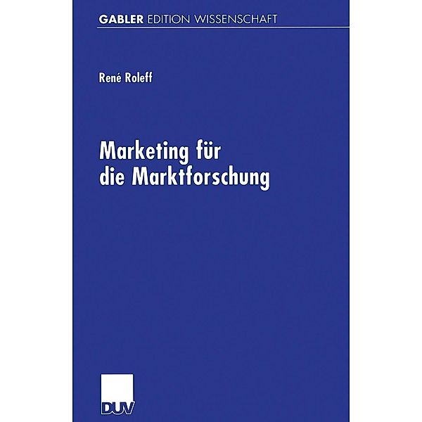 Marketing für die Marktforschung / Gabler Edition Wissenschaft, René Roleff