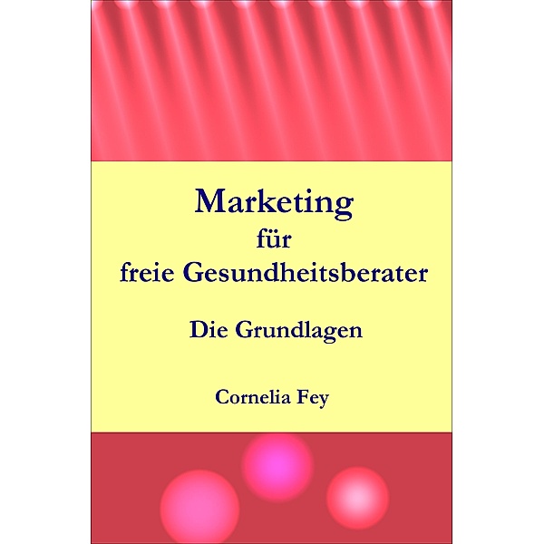 Marketing für freie Gesundheitsberater, Cornelia Fey