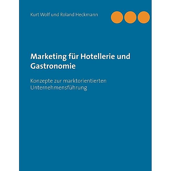 Marketing für Hotellerie und Gastronomie, Roland Heckmann, Kurt Wolf
