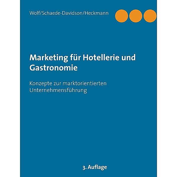 Marketing für Hotellerie und Gastronomie, Kurt Wolf, Annette Schaede-Davidson, Roland Heckmann