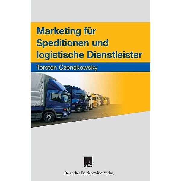 Marketing für Speditionen und logistische Dienstleister, Torsten Czenskowsky