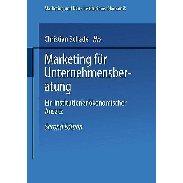 Marketing für Unternehmensberatung / Marketing und Neue Institutionenökonomik, Christian Schade