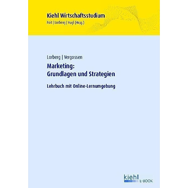 Marketing: Grundlagen und Strategien / Kiehl Wirtschaftsstudium, Daniel Lorberg, Harald Vergossen