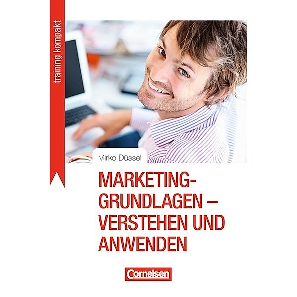 Marketing-Grundlagen - verstehen und anwenden, Mirko Düssel