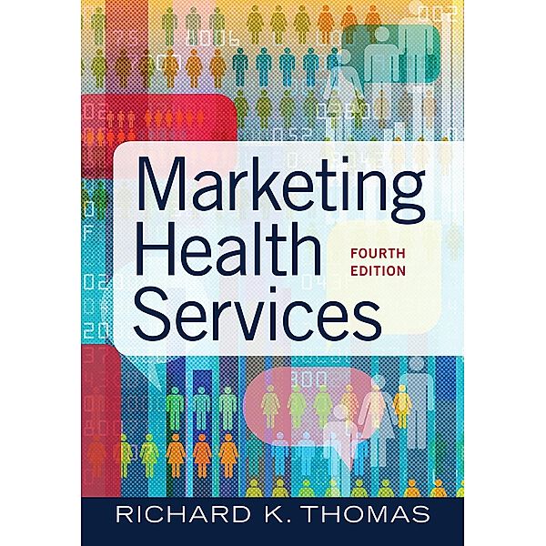 Marketing Health Services, Fourth Edition, Richard K. Thomas