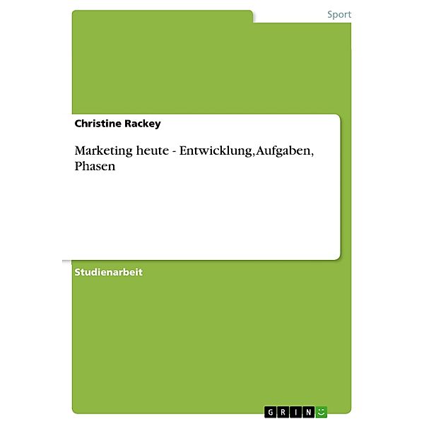 Marketing heute - Entwicklung, Aufgaben, Phasen, Christine Rackey