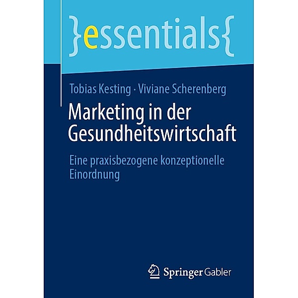 Marketing in der Gesundheitswirtschaft / essentials, Tobias Kesting, Viviane Scherenberg