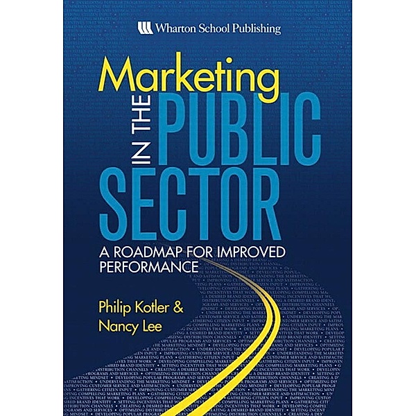 Marketing in the Public Sector, Philip T. Kotler, Nancy R. Lee