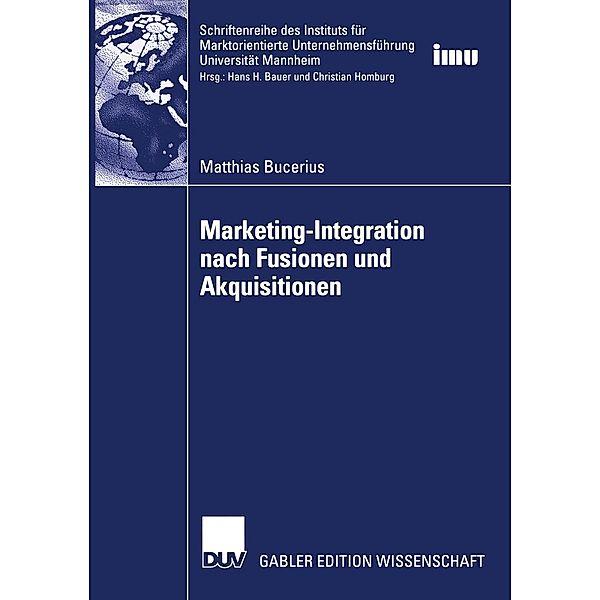 Marketing-Integration nach Fusionen und Akquisitionen / Schriftenreihe des Instituts für Marktorientierte Unternehmensführung (IMU), Universität Mannheim, Matthias Bucerius