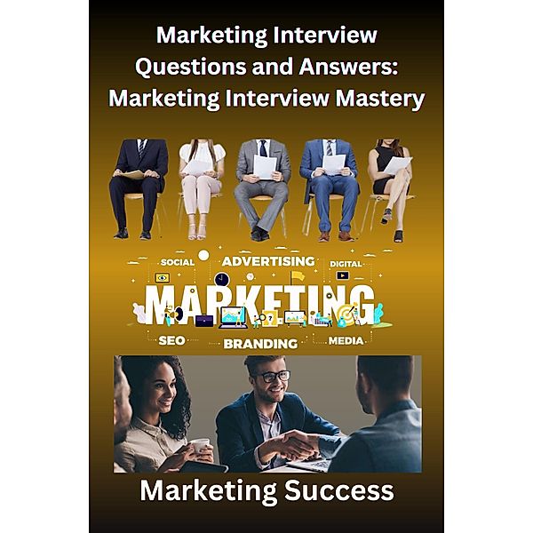 Marketing Interview Questions and Answers: Marketing Interview Mastery, Chetan Singh