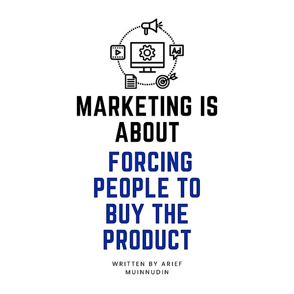 Marketing Is About Forcing People to Buy the Product, Arief Muinnudin
