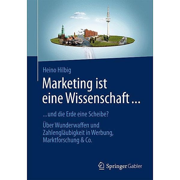 Marketing ist eine Wissenschaft ..., Heino Hilbig