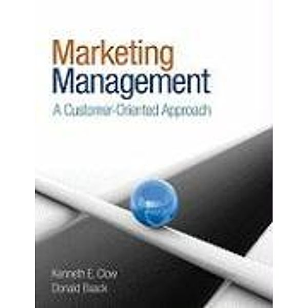 Marketing Management: A Customer-Oriented Approach, Kenneth E. Clow, Donald Baack