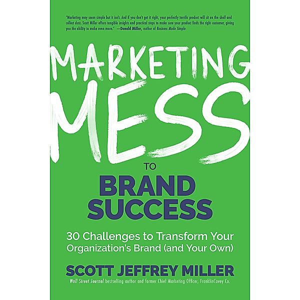 Marketing Mess to Brand Success / Mess to Success, Scott Jeffrey Miller