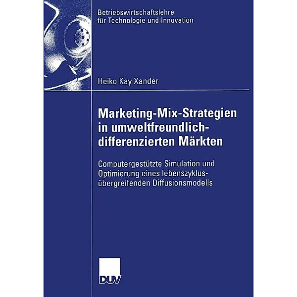 Marketing-Mix-Strategien in umweltfreundlich-differenzierten Märkten / Betriebswirtschaftslehre für Technologie und Innovation Bd.43, Heiko Xander