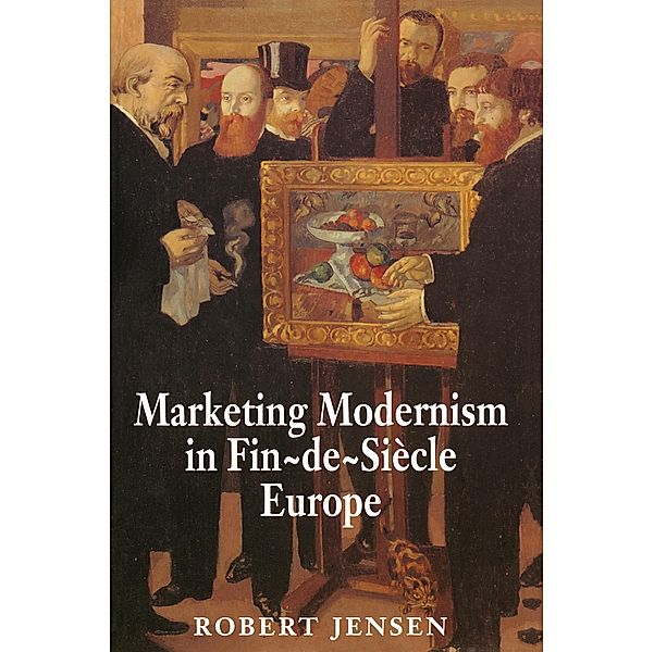 Marketing Modernism in Fin-de-Siècle Europe, Robert Jensen