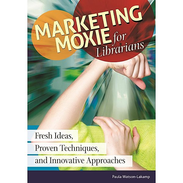 Marketing Moxie for Librarians, Paula Watson-Lakamp