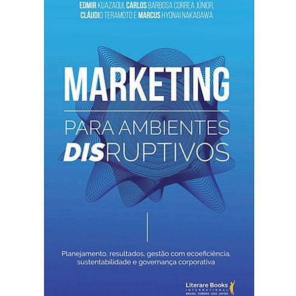 Marketing para ambientes disruptivos, Edmir Kuasaki, Marcus Hyonai Nakagawa, Cláudio Teramoto, Carlos Barbosa Correa Júnior